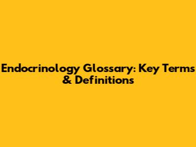 Endocrinology Glossary: Key Terms & Definitions