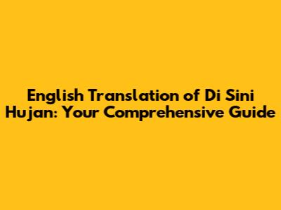 English Translation of 'Di Sini Hujan': Your Comprehensive Guide