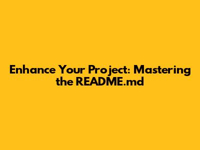 Enhance Your Project: Mastering the README.md