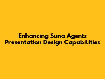 Enhancing Suna Agent's Presentation Design Capabilities