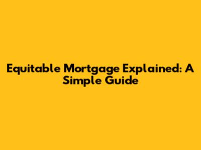 Equitable Mortgage Explained: A Simple Guide