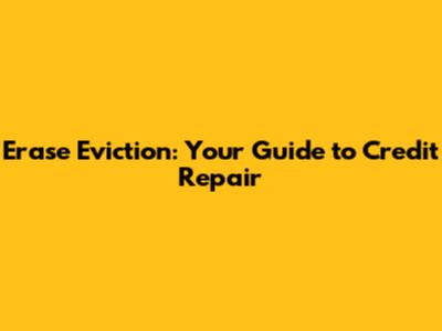Erase Eviction: Your Guide to Credit Repair
