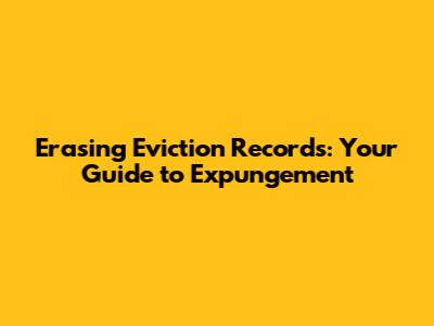 Erasing Eviction Records: Your Guide to Expungement