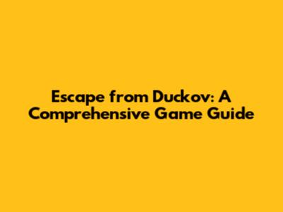 Escape from Duckov: A Comprehensive Game Guide