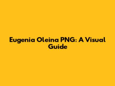 Eugenia Oleina PNG: A Visual Guide