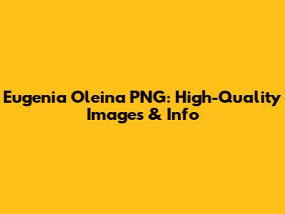 Eugenia Oleina PNG: High-Quality Images & Info