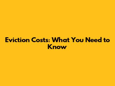 Eviction Costs: What You Need to Know