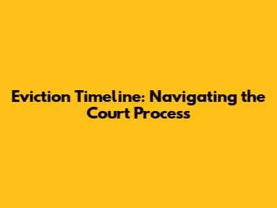 Eviction Timeline: Navigating the Court Process