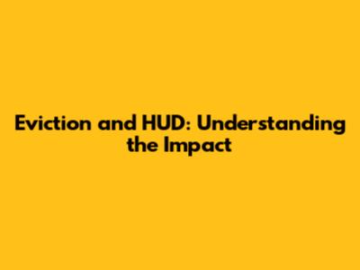 Eviction and HUD: Understanding the Impact