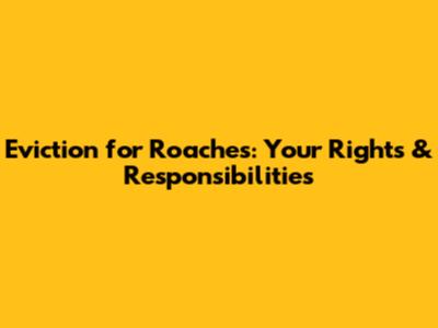 Eviction for Roaches: Your Rights & Responsibilities