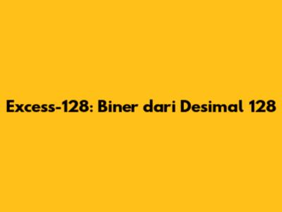 Excess-128: Biner dari Desimal 128