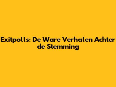 Exitpolls: De Ware Verhalen Achter de Stemming