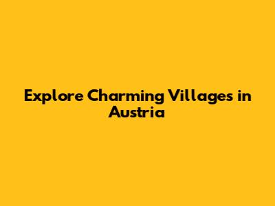 Explore Charming Villages in Austria