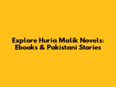Explore Huria Malik Novels: Ebooks & Pakistani Stories