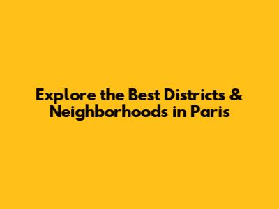 Explore the Best Districts & Neighborhoods in Paris