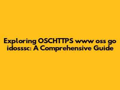 Exploring OSCHTTPS www oss go idosssc: A Comprehensive Guide