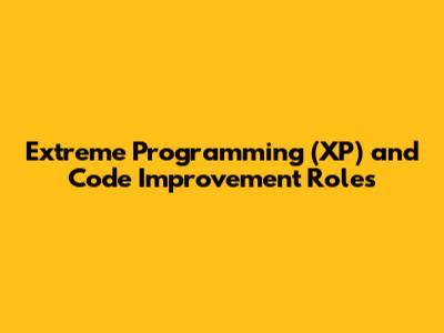 Extreme Programming (XP) and Code Improvement Roles