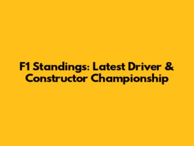 F1 Standings: Latest Driver & Constructor Championship