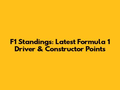 F1 Standings: Latest Formula 1 Driver & Constructor Points