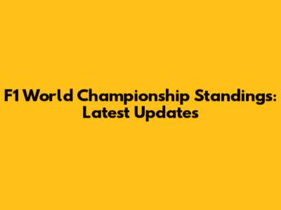 F1 World Championship Standings: Latest Updates