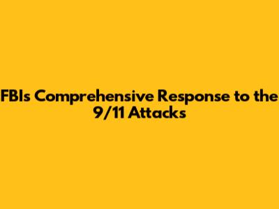 FBI's Comprehensive Response to the 9/11 Attacks