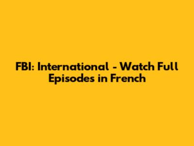 FBI: International - Watch Full Episodes in French