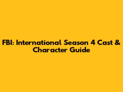 FBI: International Season 4 Cast & Character Guide