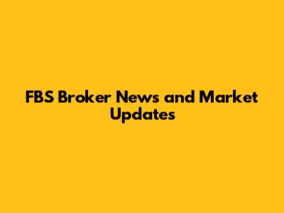 FBS Broker News and Market Updates