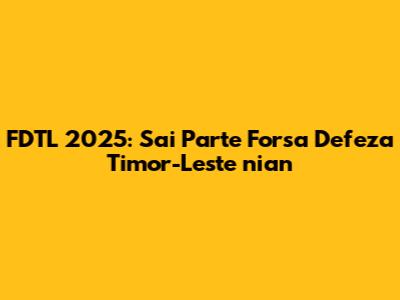 FDTL 2025: Sai Parte Forsa Defeza Timor-Leste nian