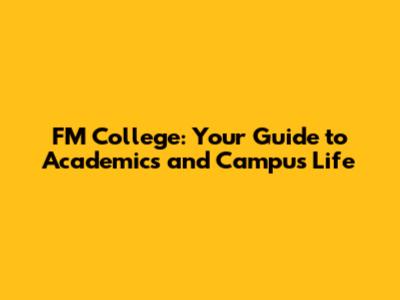 FM College: Your Guide to Academics and Campus Life