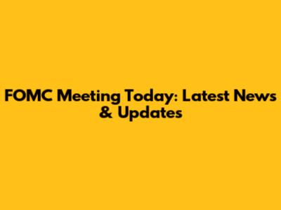 FOMC Meeting Today: Latest News & Updates