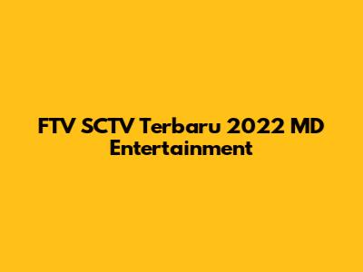 FTV SCTV Terbaru 2022 MD Entertainment