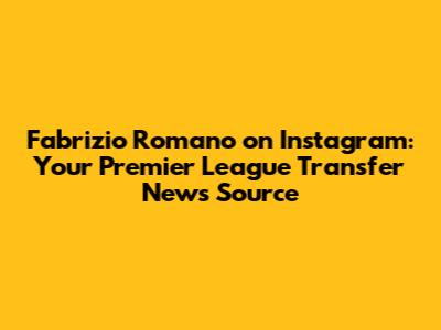 Fabrizio Romano on Instagram: Your Premier League Transfer News Source