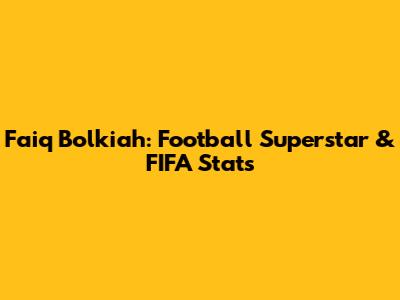 Faiq Bolkiah: Football Superstar & FIFA Stats