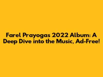 Farel Prayoga's 2022 Album: A Deep Dive into the Music, Ad-Free!