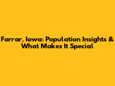 Farrar, Iowa: Population Insights & What Makes It Special