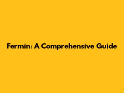 Fermin: A Comprehensive Guide