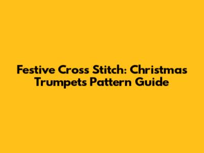 Festive Cross Stitch: Christmas Trumpets Pattern Guide