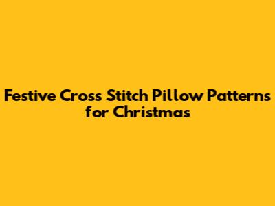 Festive Cross Stitch Pillow Patterns for Christmas