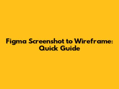 Figma Screenshot to Wireframe: Quick Guide