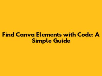 Find Canva Elements with Code: A Simple Guide
