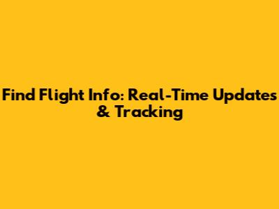 Find Flight Info: Real-Time Updates & Tracking