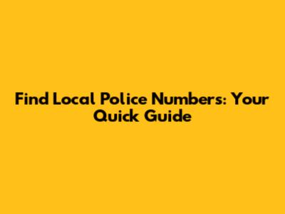 Find Local Police Numbers: Your Quick Guide