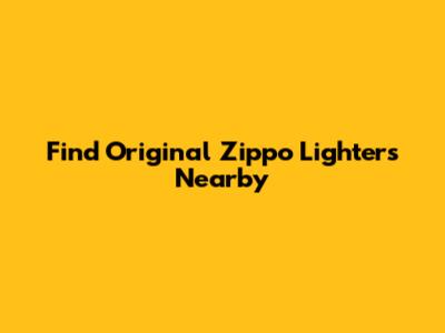 Find Original Zippo Lighters Nearby