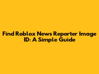 Find Roblox News Reporter Image ID: A Simple Guide