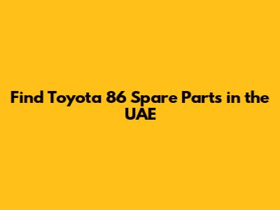 Find Toyota 86 Spare Parts in the UAE