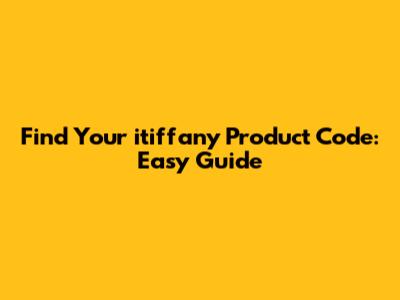 Find Your itiffany Product Code: Easy Guide