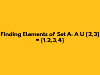 Finding Elements of Set A: A U {2,3} = {1,2,3,4}