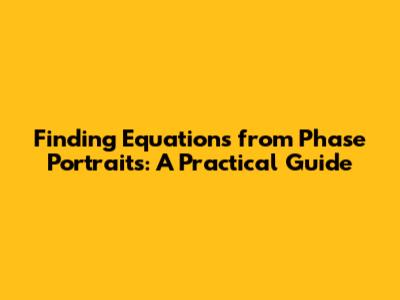 Finding Equations from Phase Portraits: A Practical Guide