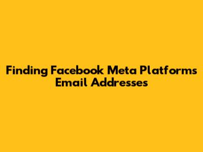 Finding Facebook Meta Platforms Email Addresses